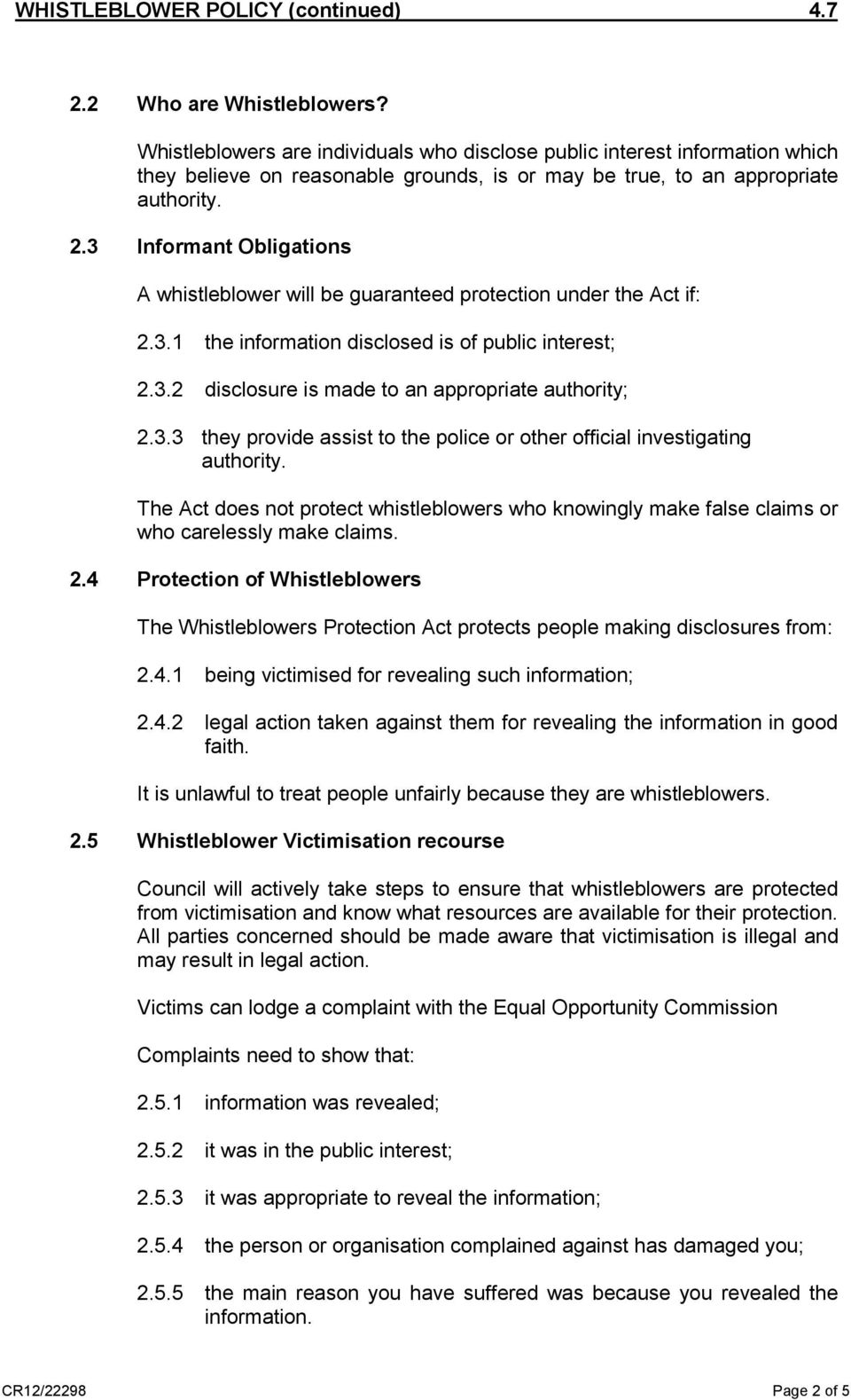 3.3 they provide assist to the police or other official investigating authority. The Act does not protect whistleblowers who knowingly make false claims or who carelessly make claims. 2.