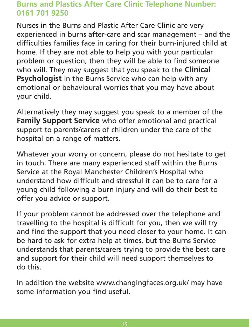 They may suggest that you speak to the Clinical Psychologist in the Burns Service who can help with any emotional or behavioural worries that you may have about your child.