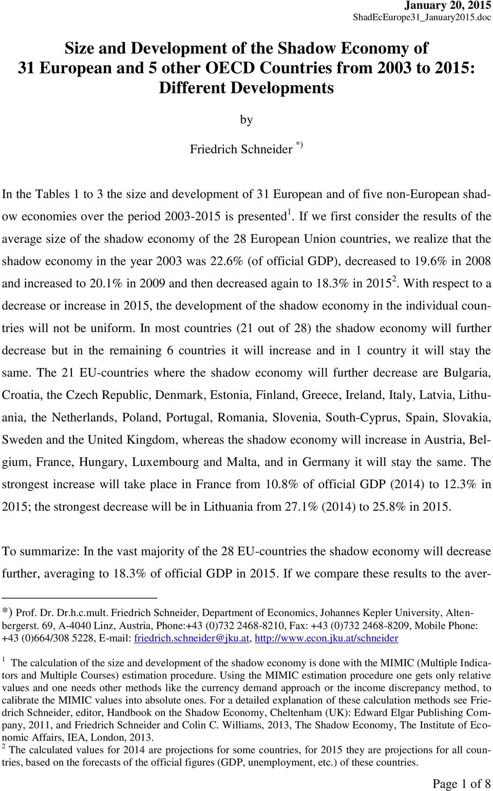 development of 31 European and of five non-european shadow economies over the period 2003-2015 is presented 1.