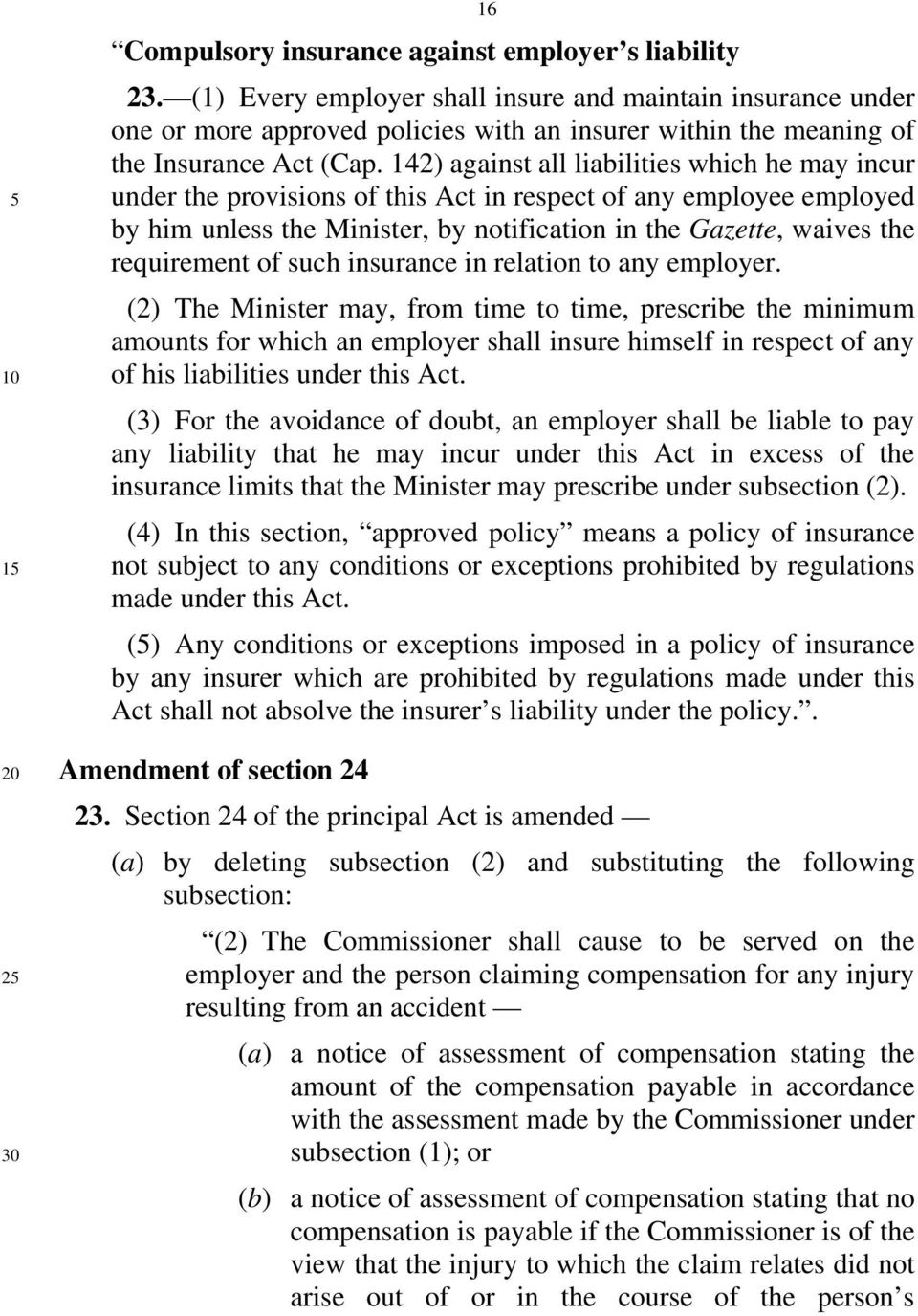 142) against all liabilities which he may incur under the provisions of this Act in respect of any employee employed by him unless the Minister, by notification in the Gazette, waives the requirement
