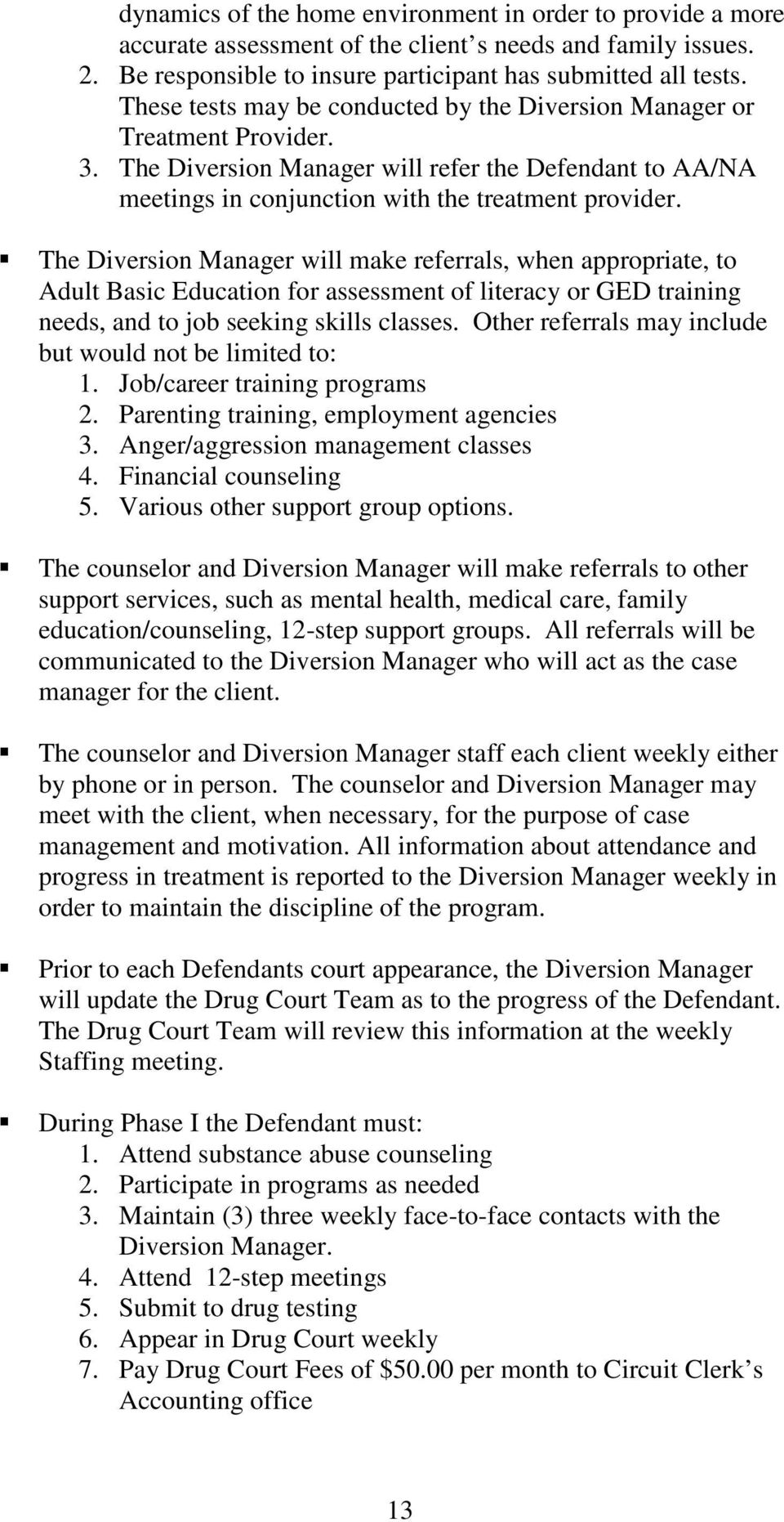 The Diversion Manager will make referrals, when appropriate, to Adult Basic Education for assessment of literacy or GED training needs, and to job seeking skills classes.