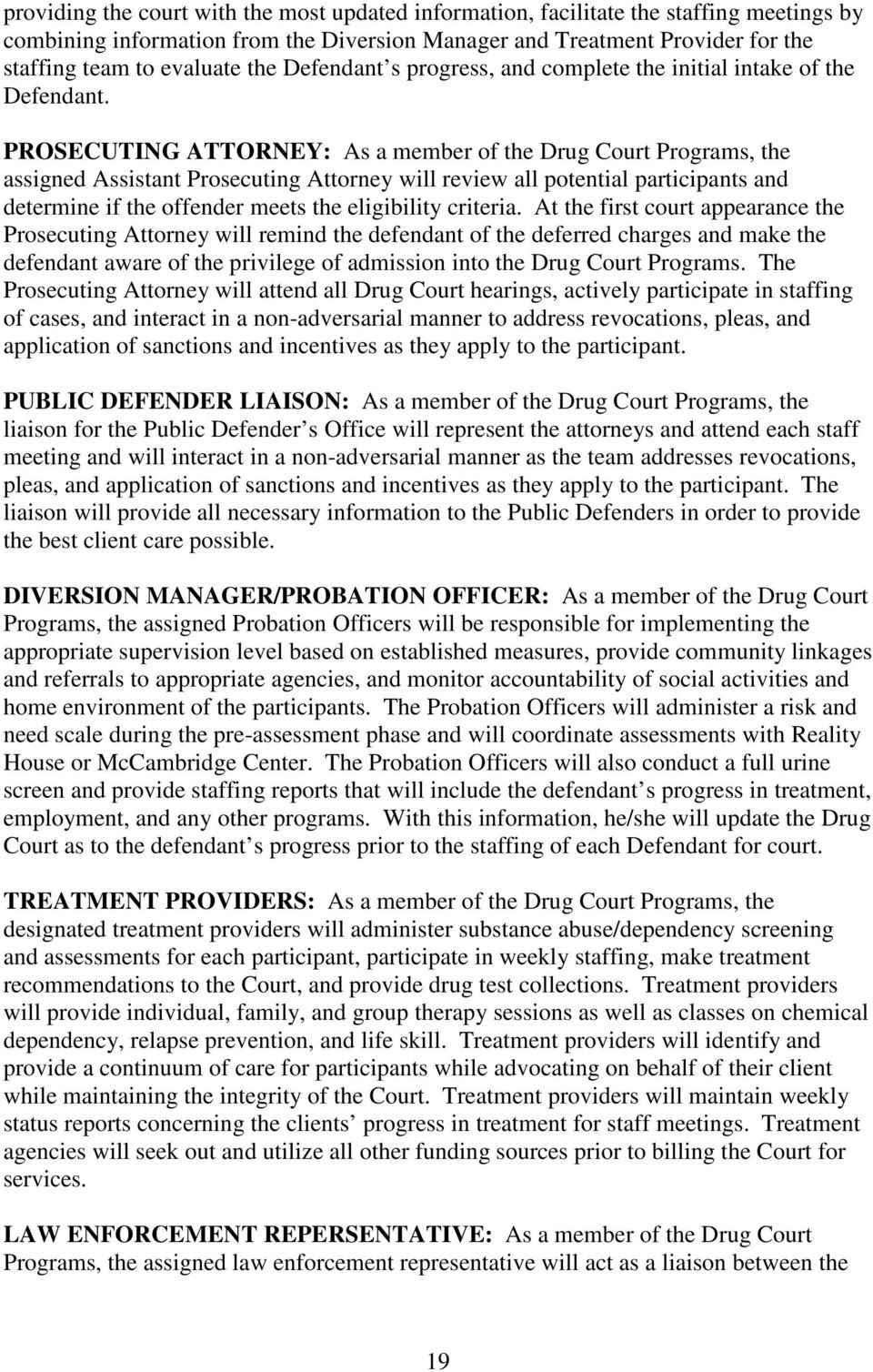 PROSECUTING ATTORNEY: As a member of the Drug Court Programs, the assigned Assistant Prosecuting Attorney will review all potential participants and determine if the offender meets the eligibility