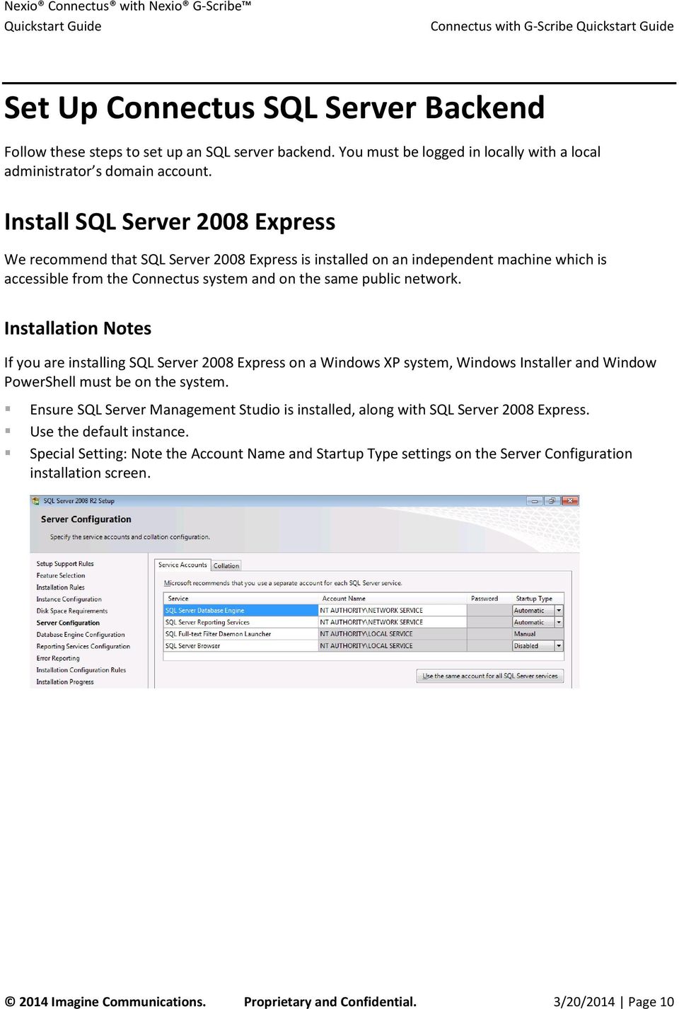 Installation Notes If you are installing SQL Server 2008 Express on a Windows XP system, Windows Installer and Window PowerShell must be on the system.