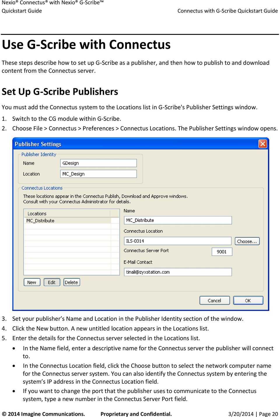 Choose File > Connectus > Preferences > Connectus Locations. The Publisher Settings window opens. 3. Set your publisher s Name and Location in the Publisher Identity section of the window. 4.