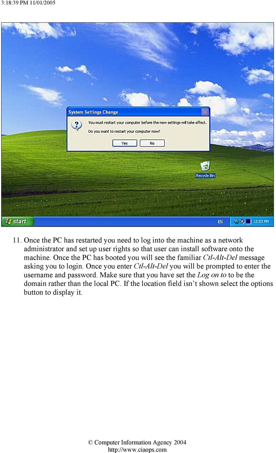 Once the PC has booted you will see the familiar Ctl-Alt-Del message asking you to login.