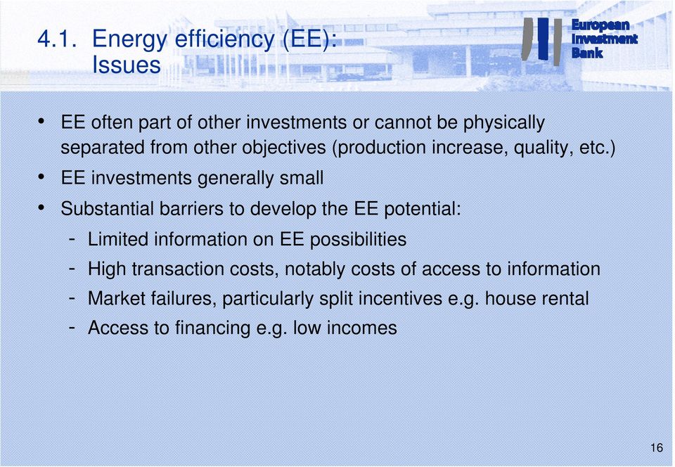 ) EE investments generally small Substantial barriers to develop the EE potential: - Limited information on EE