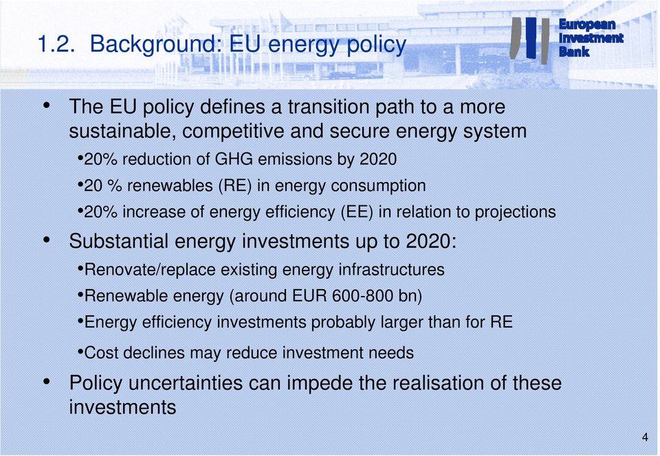 Substantial energy investments up to 2020: Renovate/replace existing energy infrastructures Renewable energy (around EUR 600-800 bn) Energy