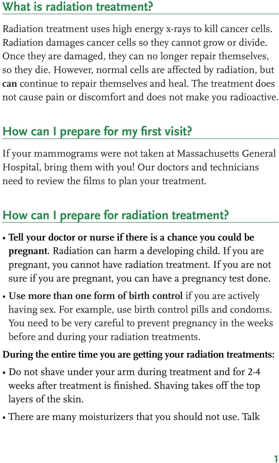 The treatment does not cause pain or discomfort and does not make you radioactive. How can I prepare for my first visit?