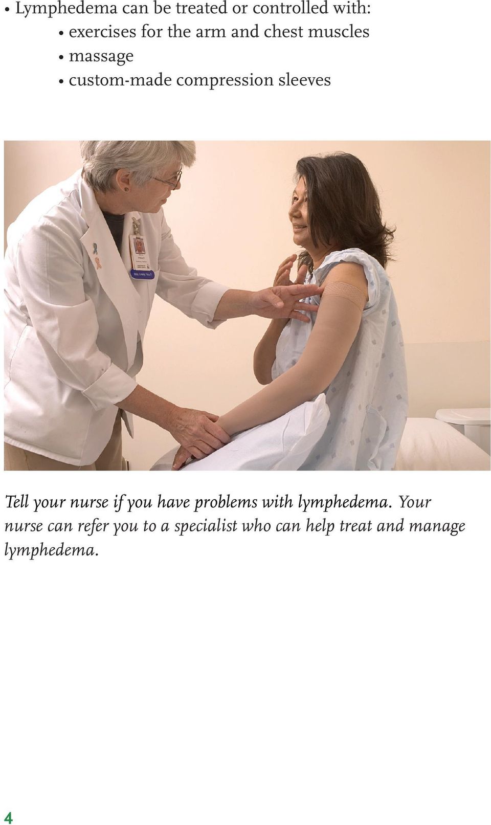 Tell your nurse if you have problems with lymphedema.