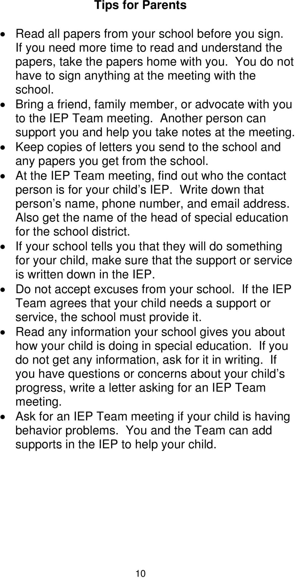 Another person can support you and help you take notes at the meeting. Keep copies of letters you send to the school and any papers you get from the school.