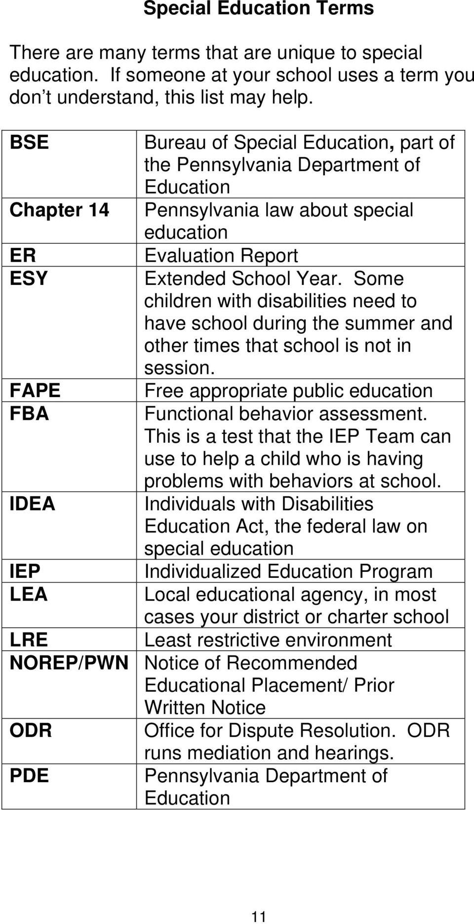 Year. Some children with disabilities need to have school during the summer and other times that school is not in session. Free appropriate public education Functional behavior assessment.