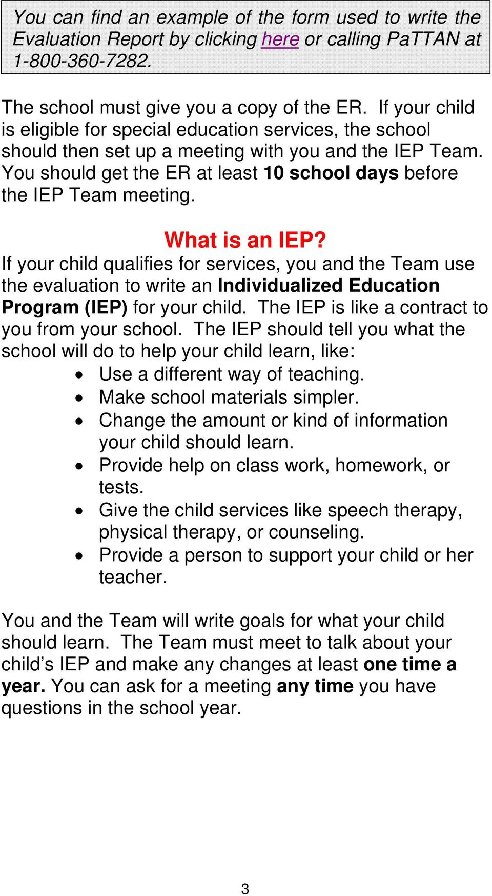 What is an IEP? If your child qualifies for services, you and the Team use the evaluation to write an Individualized Education Program (IEP) for your child.
