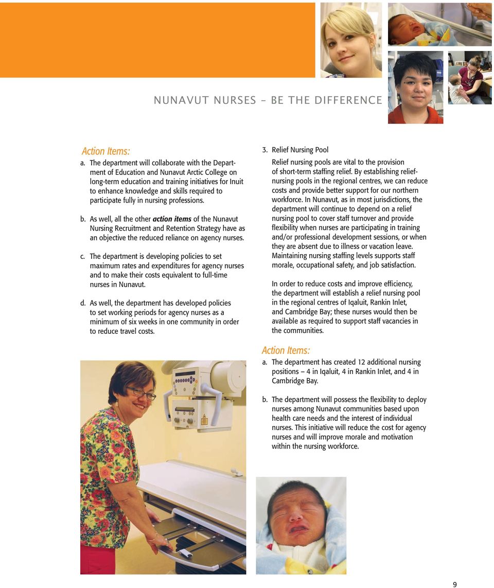 participate fully in nursing professions. b. As well, all the other action items of the Nunavut Nursing Recruitment and Retention Strategy have as an objective the reduced reliance on agency nurses.