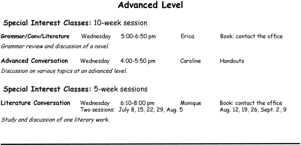 Advanced Conversation Wednesday 4:00-5:50 pm Caroline Handouts Discussion on various topics at an advanced level.