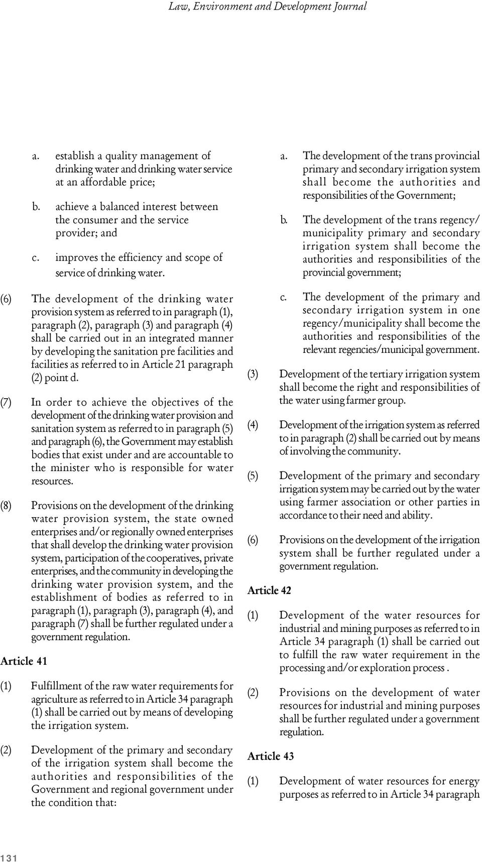 (6) The development of the drinking water provision system as referred to in paragraph (1), paragraph (2), paragraph (3) and paragraph (4) shall be carried out in an integrated manner by developing