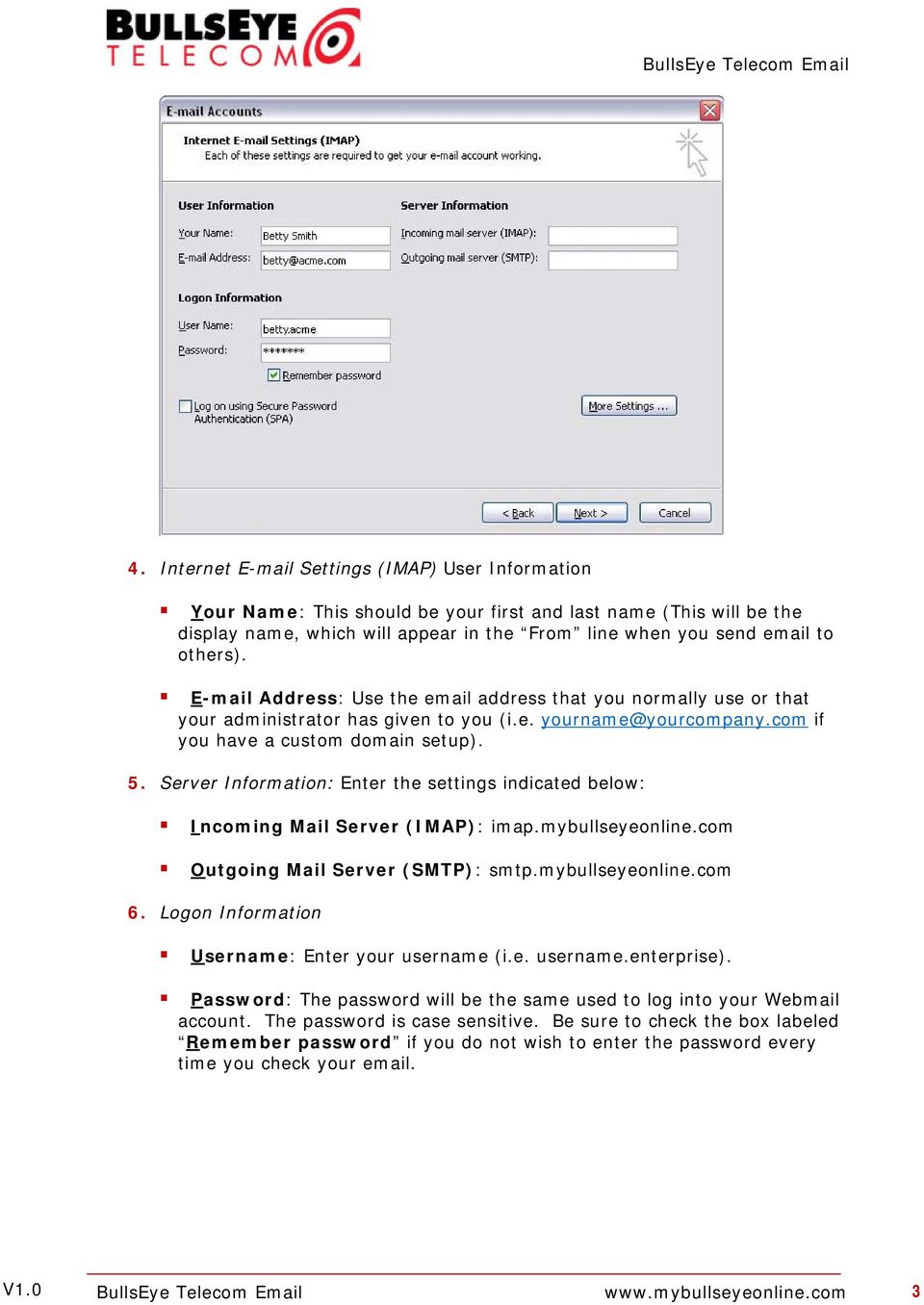Server Information: Enter the settings indicated below: Incoming Mail Server (IMAP): imap.mybullseyeonline.com Outgoing Mail Server (SMTP): smtp.mybullseyeonline.com 6.