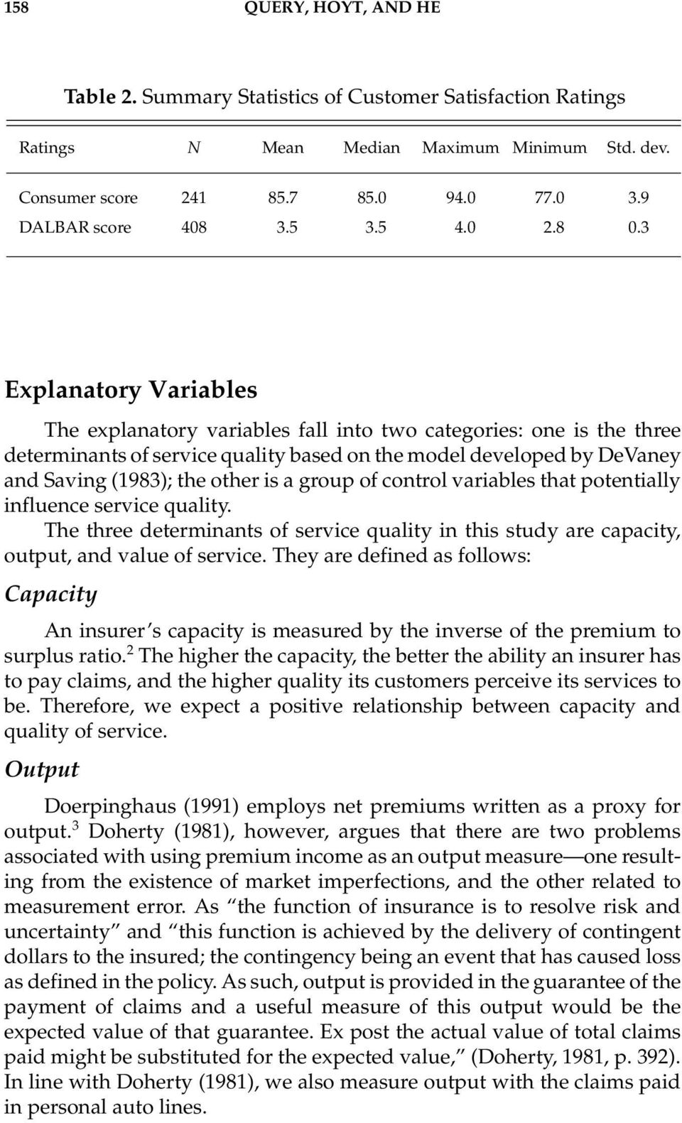 3 Explanatory Variables The explanatory variables fall into two categories: one is the three determinants of service quality based on the model developed by DeVaney and Saving (1983); the other is a