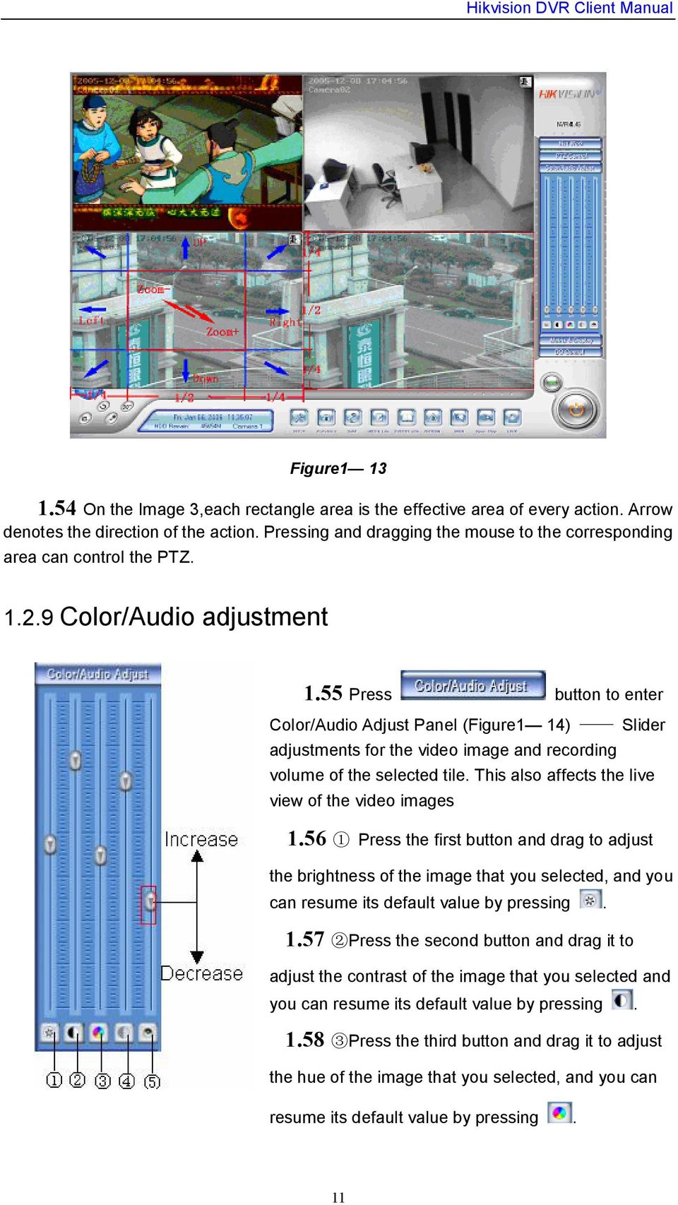 55 Press button to enter Color/Audio Adjust Panel (Figure1 14) Slider adjustments for the video image and recording volume of the selected tile. This also affects the live view of the video images 1.
