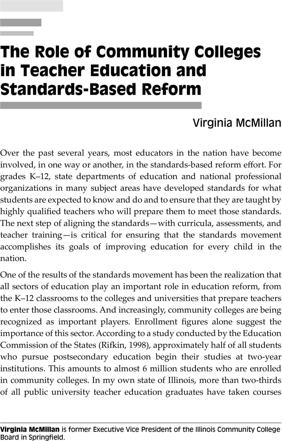 For grades K 12, state departments of education and national professional organizations in many subject areas have developed standards for what students are expected to know and do and to ensure that