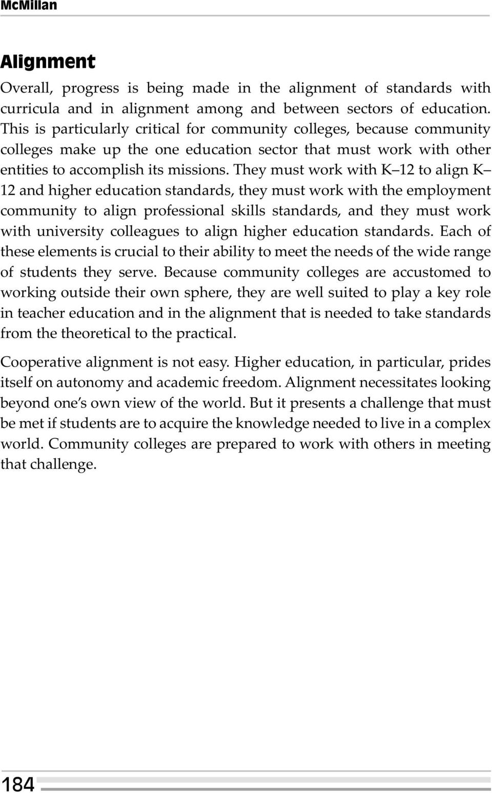 They must work with K 12 to align K 12 and higher education standards, they must work with the employment community to align professional skills standards, and they must work with university