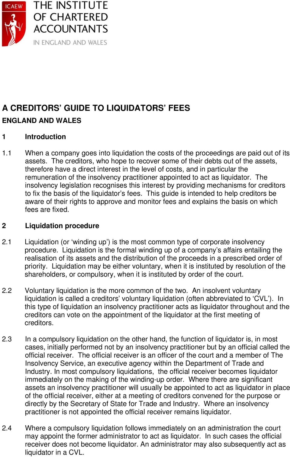 appointed to act as liquidator. The insolvency legislation recognises this interest by providing mechanisms for creditors to fix the basis of the liquidator s fees.