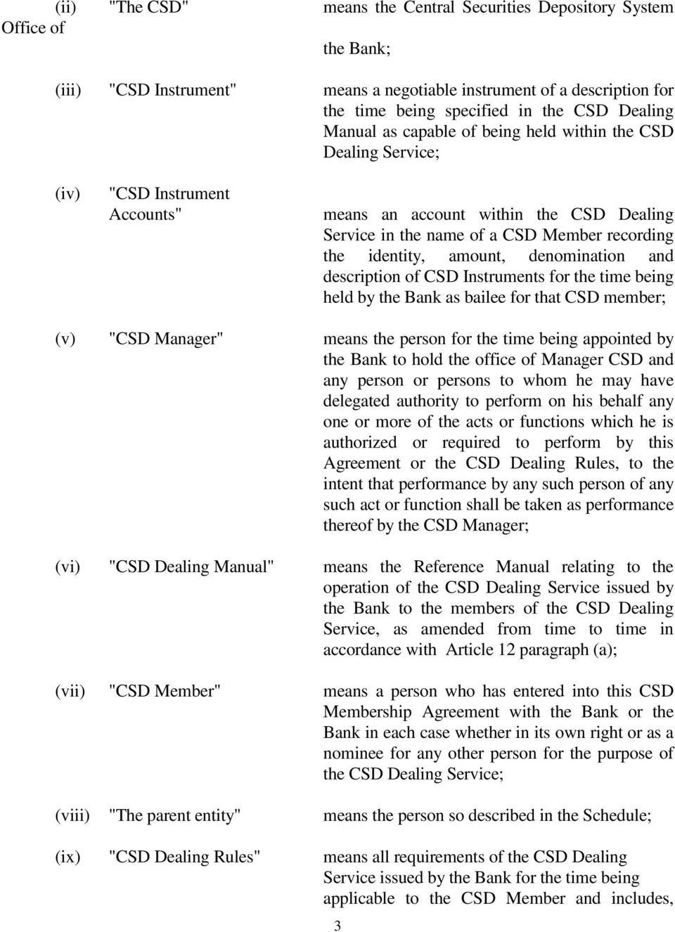 amount, denomination and description of CSD Instruments for the time being held by the Bank as bailee for that CSD member; (v) "CSD Manager" means the person for the time being appointed by the Bank