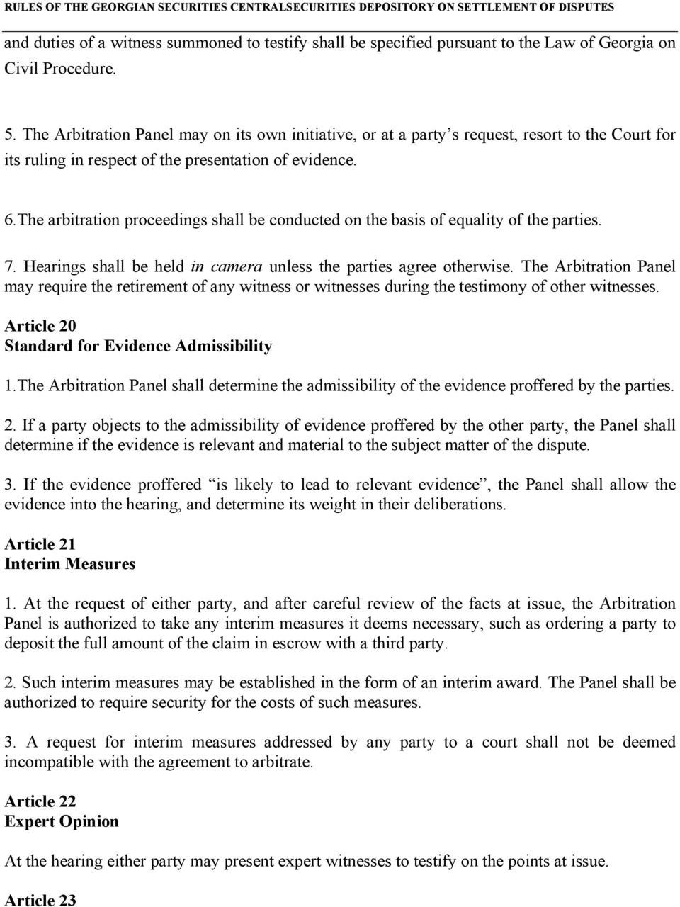 The arbitration proceedings shall be conducted on the basis of equality of the parties. 7. Hearings shall be held in camera unless the parties agree otherwise.