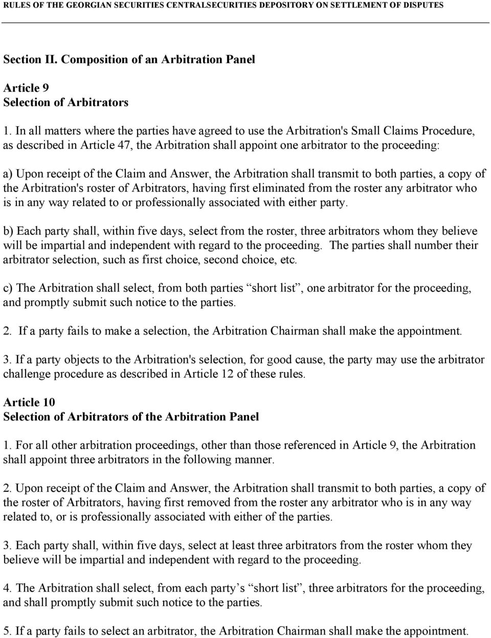 receipt of the Claim and Answer, the Arbitration shall transmit to both parties, a copy of the Arbitration's roster of Arbitrators, having first eliminated from the roster any arbitrator who is in