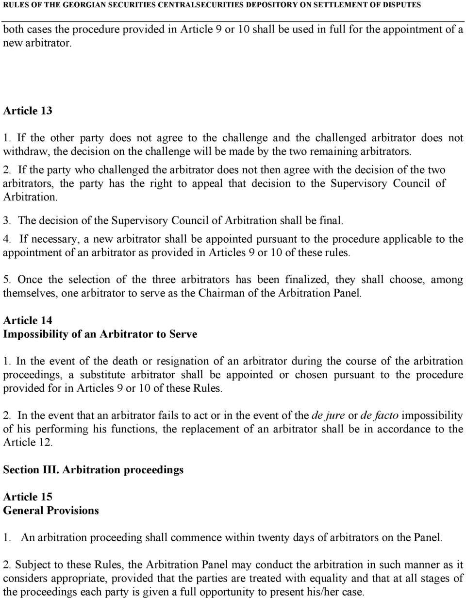 If the party who challenged the arbitrator does not then agree with the decision of the two arbitrators, the party has the right to appeal that decision to the Supervisory Council of Arbitration. 3.