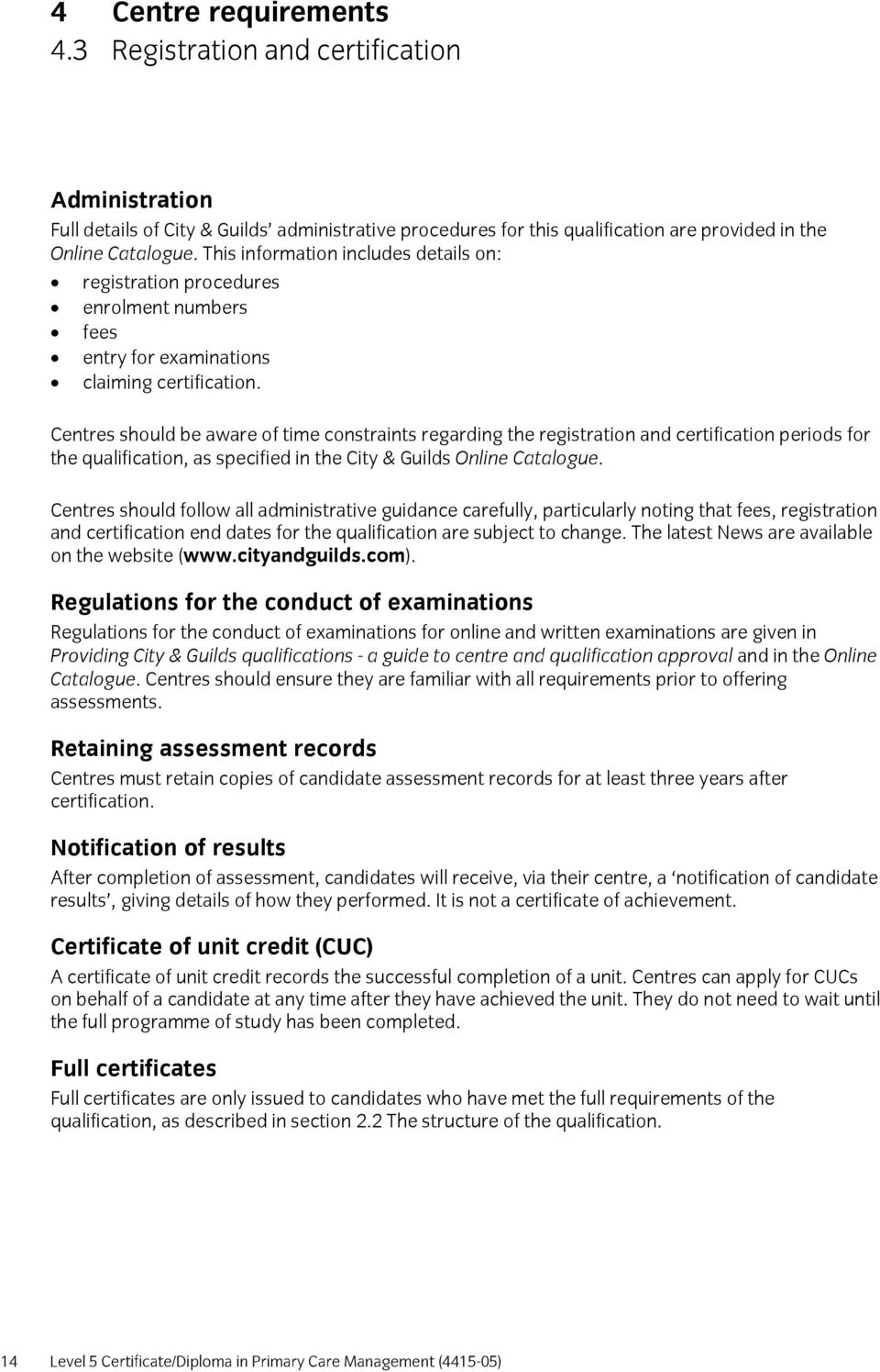 Centres should be aware of time constraints regarding the registration and certification periods for the qualification, as specified in the City & Guilds Online Catalogue.