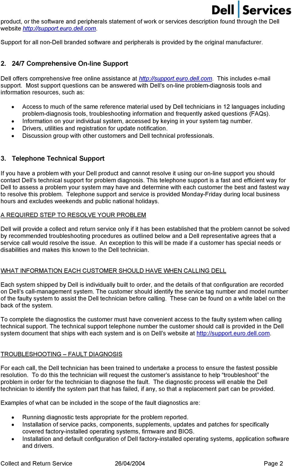 24/7 Comprehensive On-line Support Dell offers comprehensive free online assistance at http://support.euro.dell.com. This includes e-mail support.