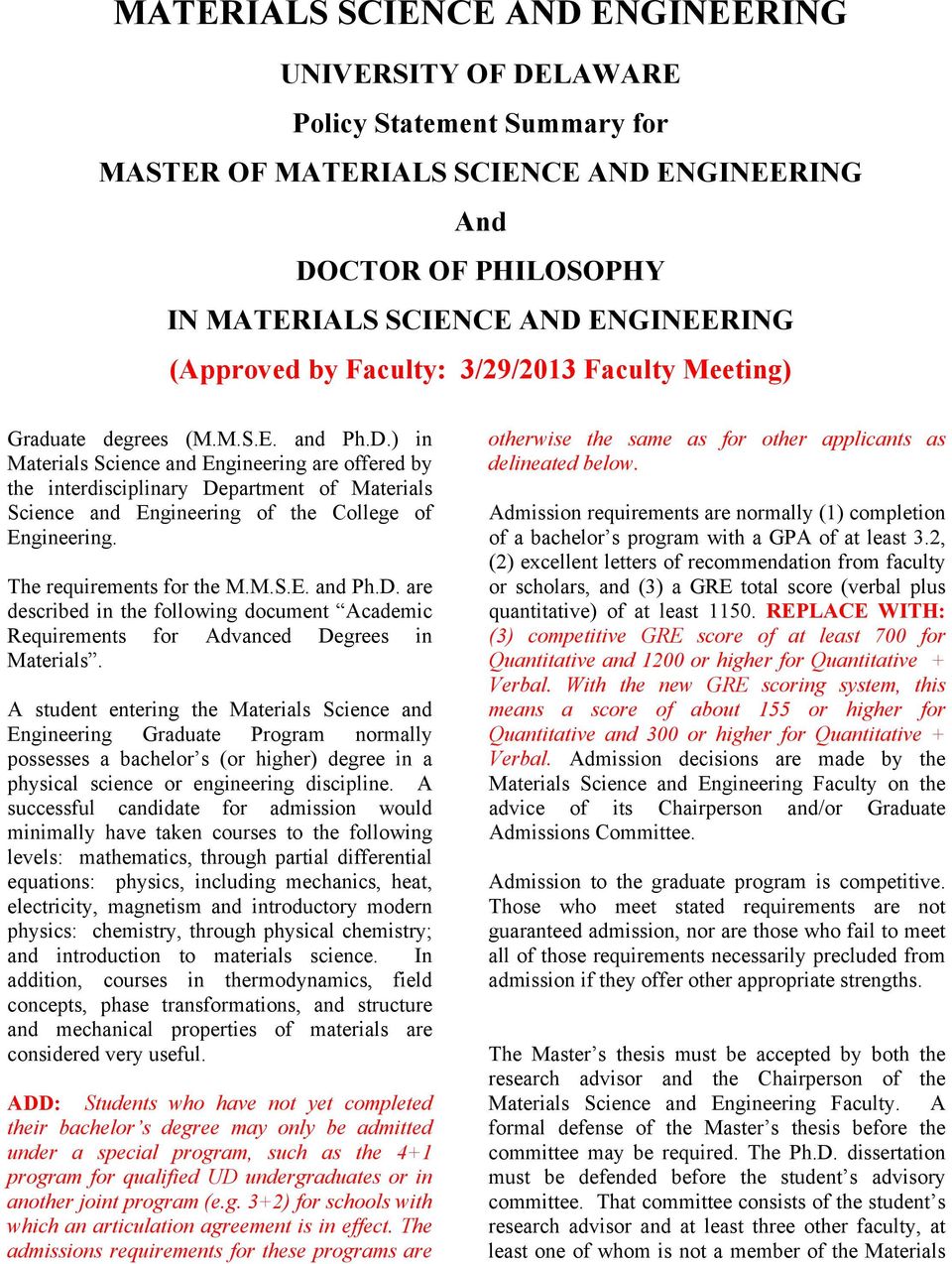 ) in Materials Science and Engineering are offered by the interdisciplinary Department of Materials Science and Engineering of the College of Engineering. The requirements for the M.M.S.E. and Ph.D. are described in the following document Academic Requirements for Advanced Degrees in Materials.