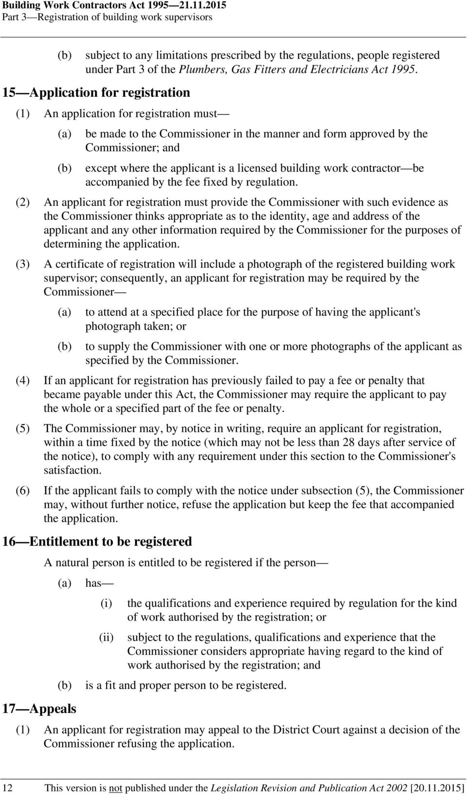 15 Application for registration (1) An application for registration must be made to the Commissioner in the manner and form approved by the Commissioner; and except where the applicant is a licensed