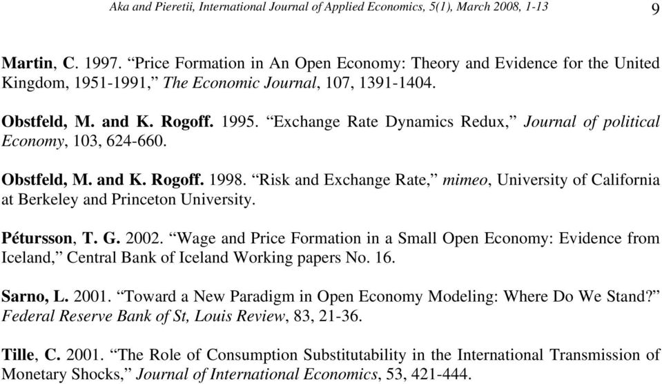 Exchange Rate Dynamics Redux, Journal of olitical Economy, 03, 624-660. Obstfeld, M. and K. Rogoff. 998. Risk and Exchange Rate, mimeo, University of California at Berkeley and Princeton University.