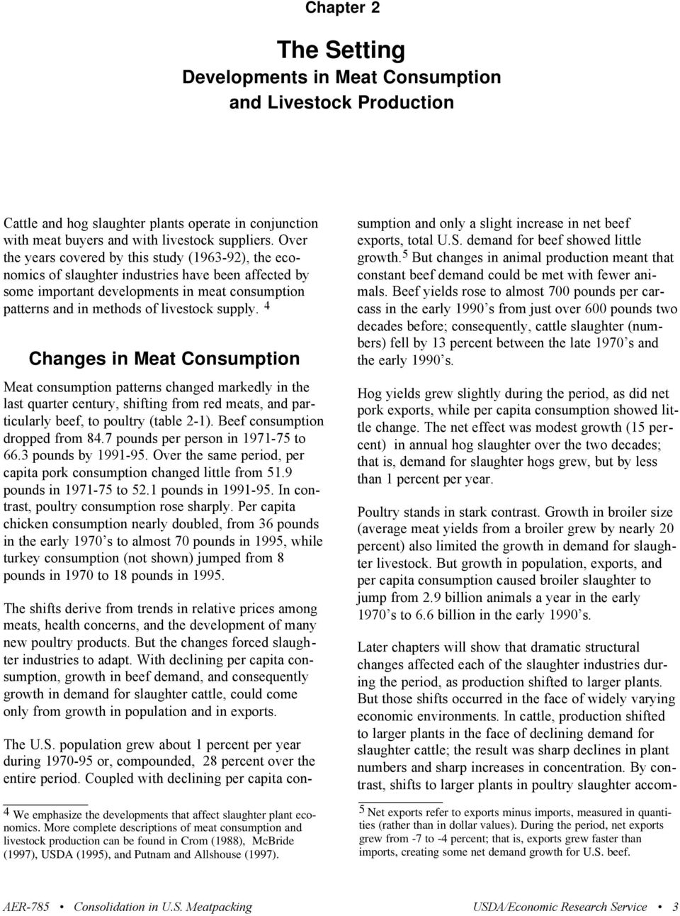 4 Changes in Meat Consumption Meat consumption patterns changed markedly in the last quarter century, shifting from red meats, and particularly beef, to poultry (table 2-1).