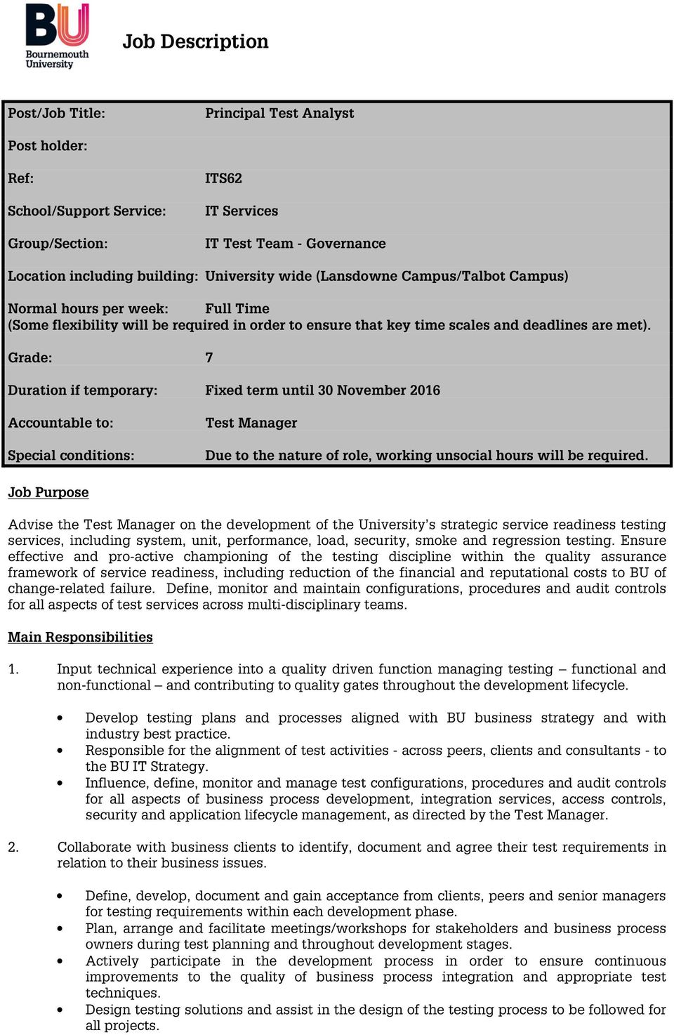 Grade: 7 Duration if temporary: Fixed term until 30 November 2016 Accountable to: Special conditions: Test Manager Due to the nature of role, working unsocial hours will be required.