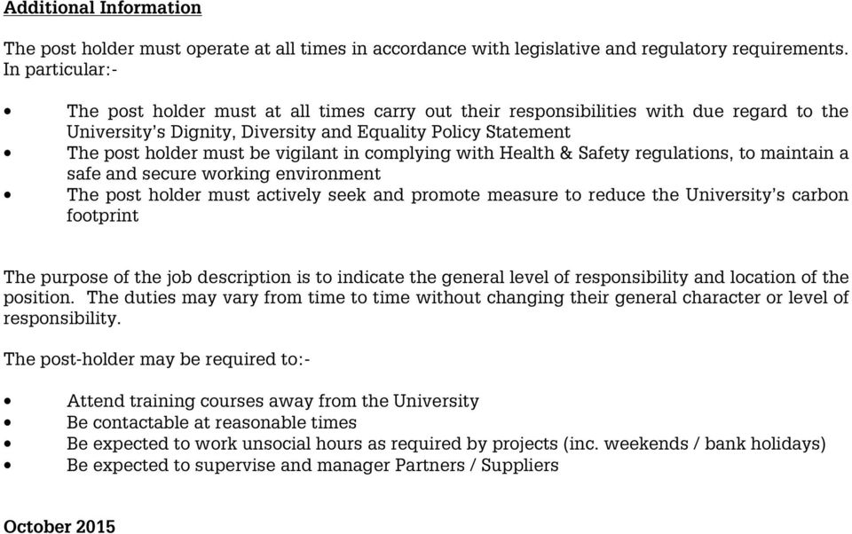 in complying with Health & Safety regulations, to maintain a safe and secure working environment The post holder must actively seek and promote measure to reduce the University s carbon footprint The