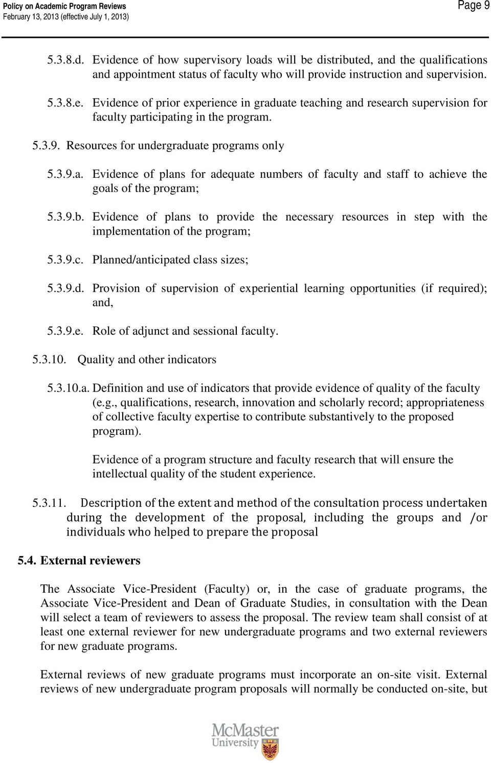 3.9.b. Evidence of plans to provide the necessary resources in step with the implementation of the program; 5.3.9.c. Planned/anticipated class sizes; 5.3.9.d. Provision of supervision of experiential learning opportunities (if required); and, 5.