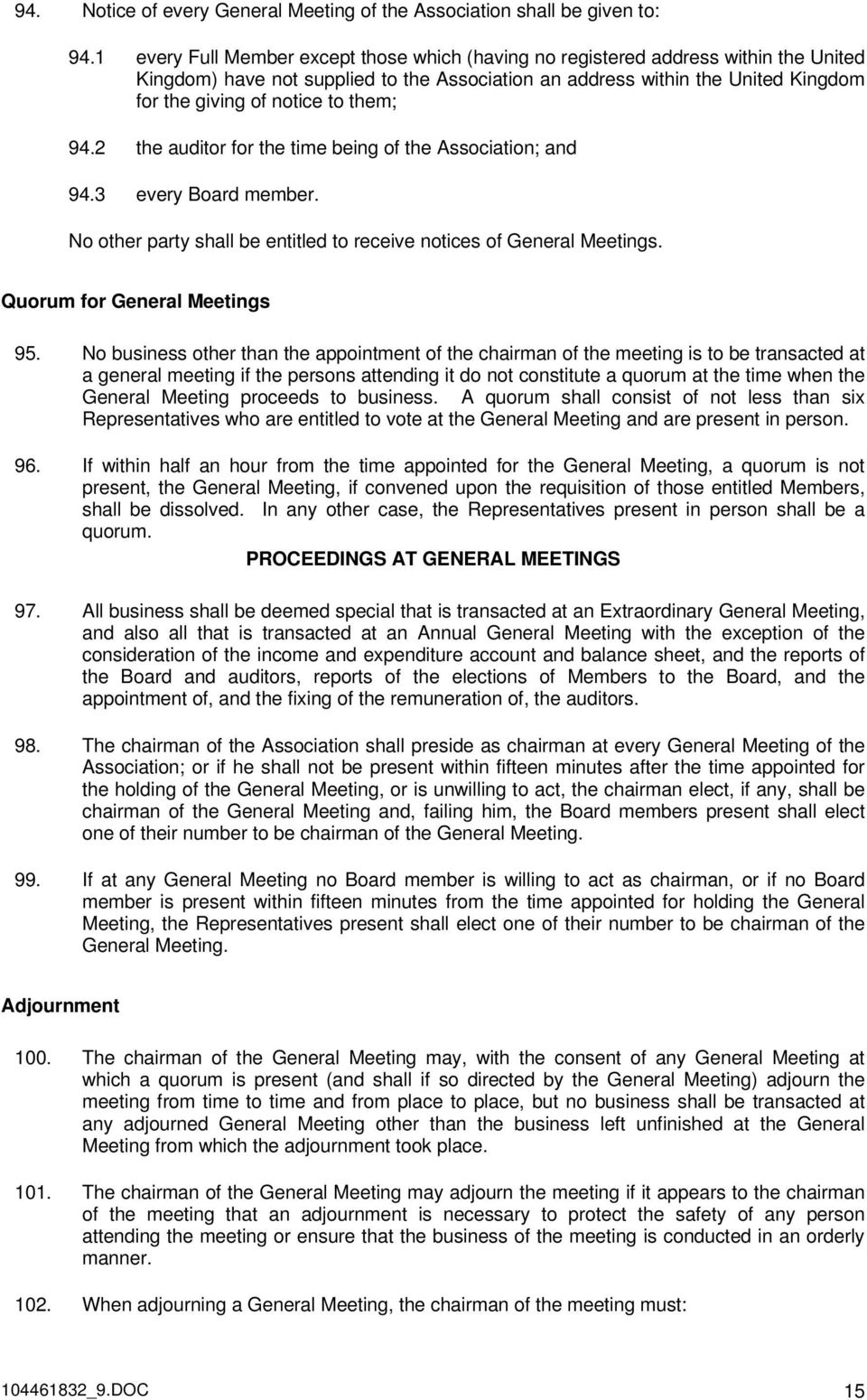 them; 94.2 the auditor for the time being of the Association; and 94.3 every Board member. No other party shall be entitled to receive notices of General Meetings. Quorum for General Meetings 95.