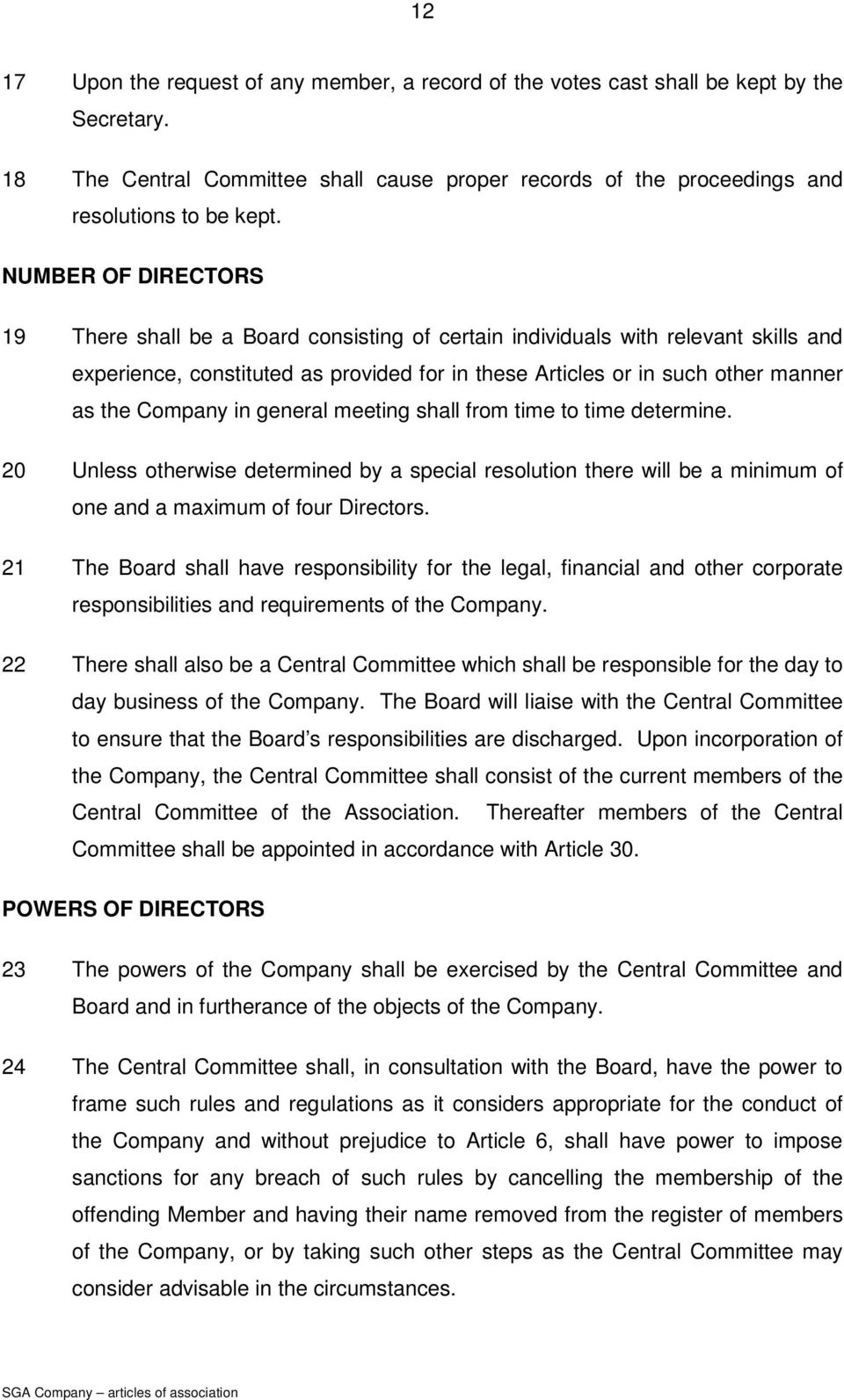 Company in general meeting shall from time to time determine. 20 Unless otherwise determined by a special resolution there will be a minimum of one and a maximum of four Directors.