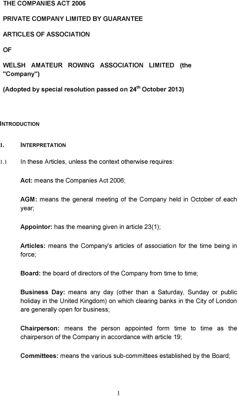 1 In these Articles, unless the context otherwise requires: Act: means the Companies Act 2006; AGM: means the general meeting of the Company held in October of each year; Appointor: has the meaning