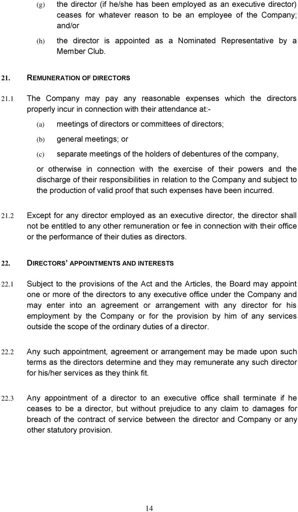 1 The Company may pay any reasonable expenses which the directors properly incur in connection with their attendance at:- meetings of directors or committees of directors; general meetings; or