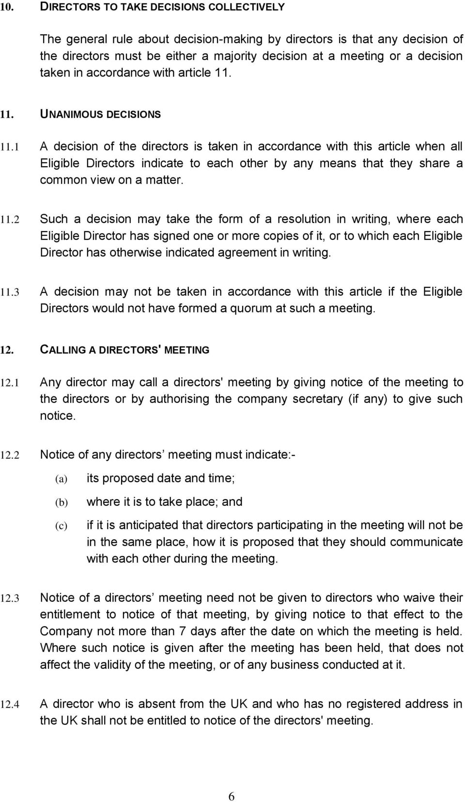 1 A decision of the directors is taken in accordance with this article when all Eligible Directors indicate to each other by any means that they share a common view on a matter. 11.