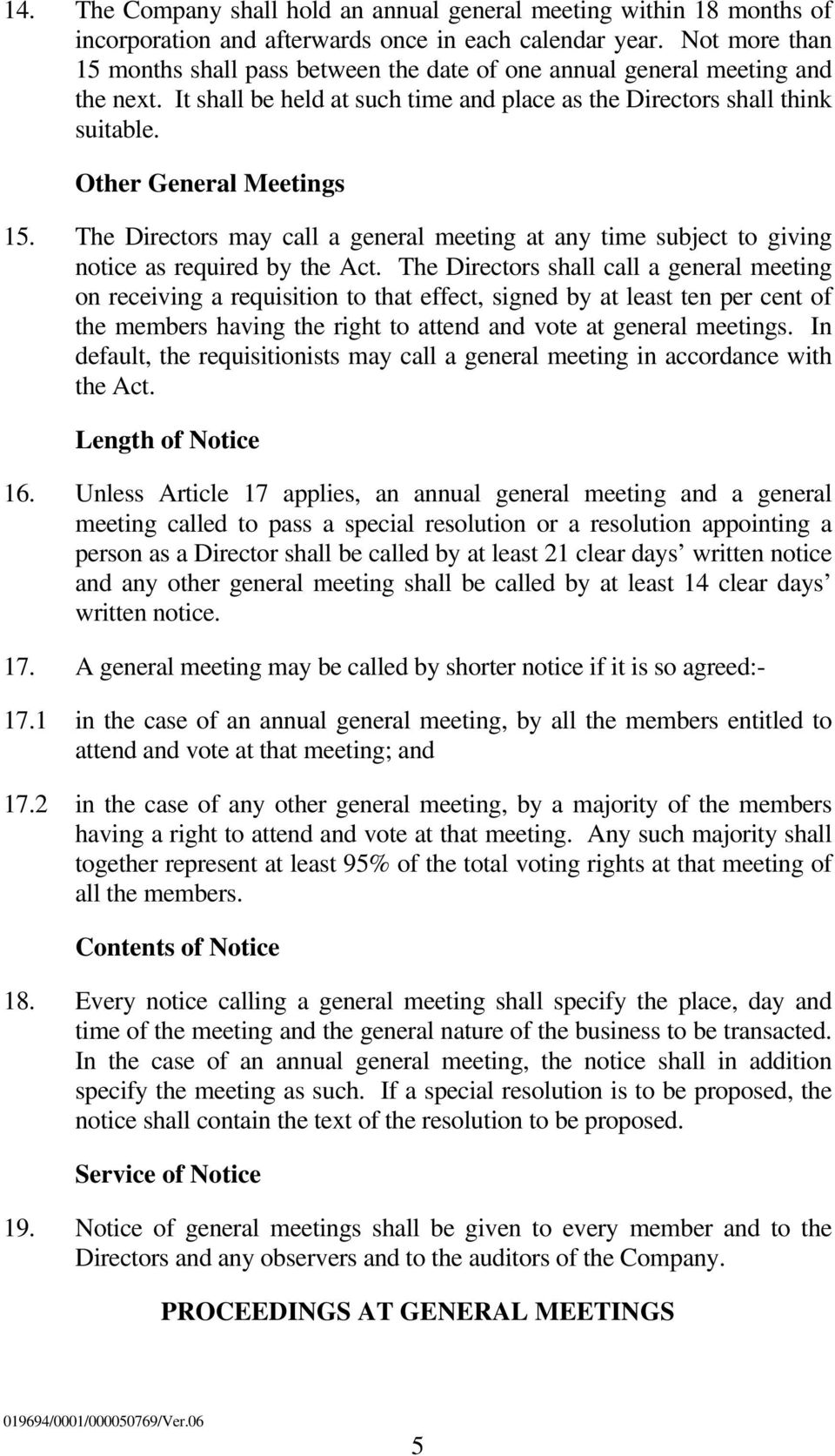 Other General Meetings 15. The Directors may call a general meeting at any time subject to giving notice as required by the Act.