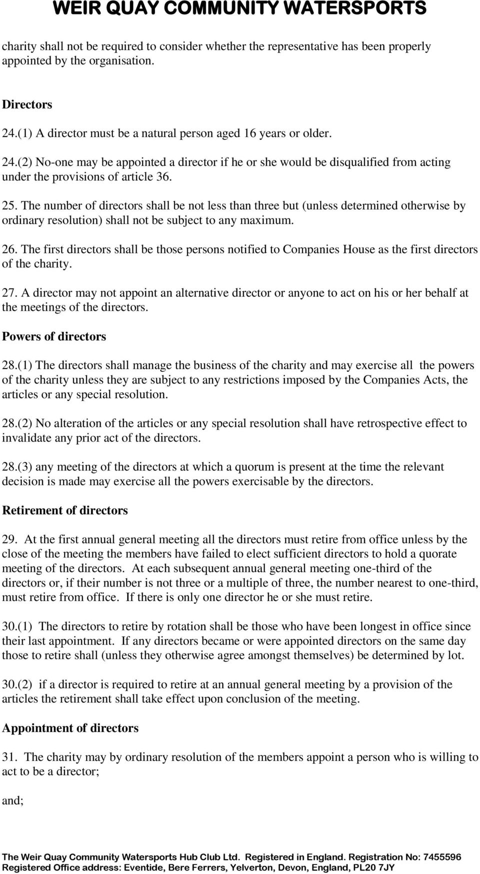 The number of directors shall be not less than three but (unless determined otherwise by ordinary resolution) shall not be subject to any maximum. 26.