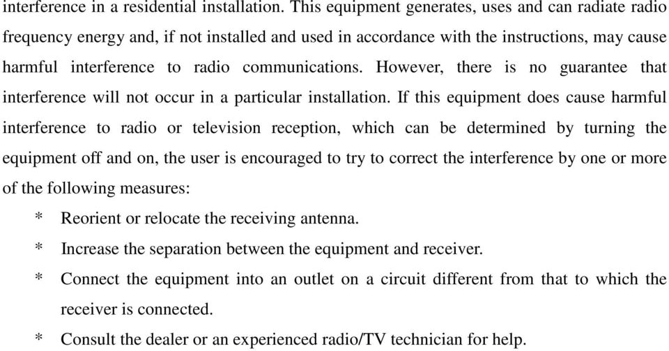 However, there is no guarantee that interference will not occur in a particular installation.