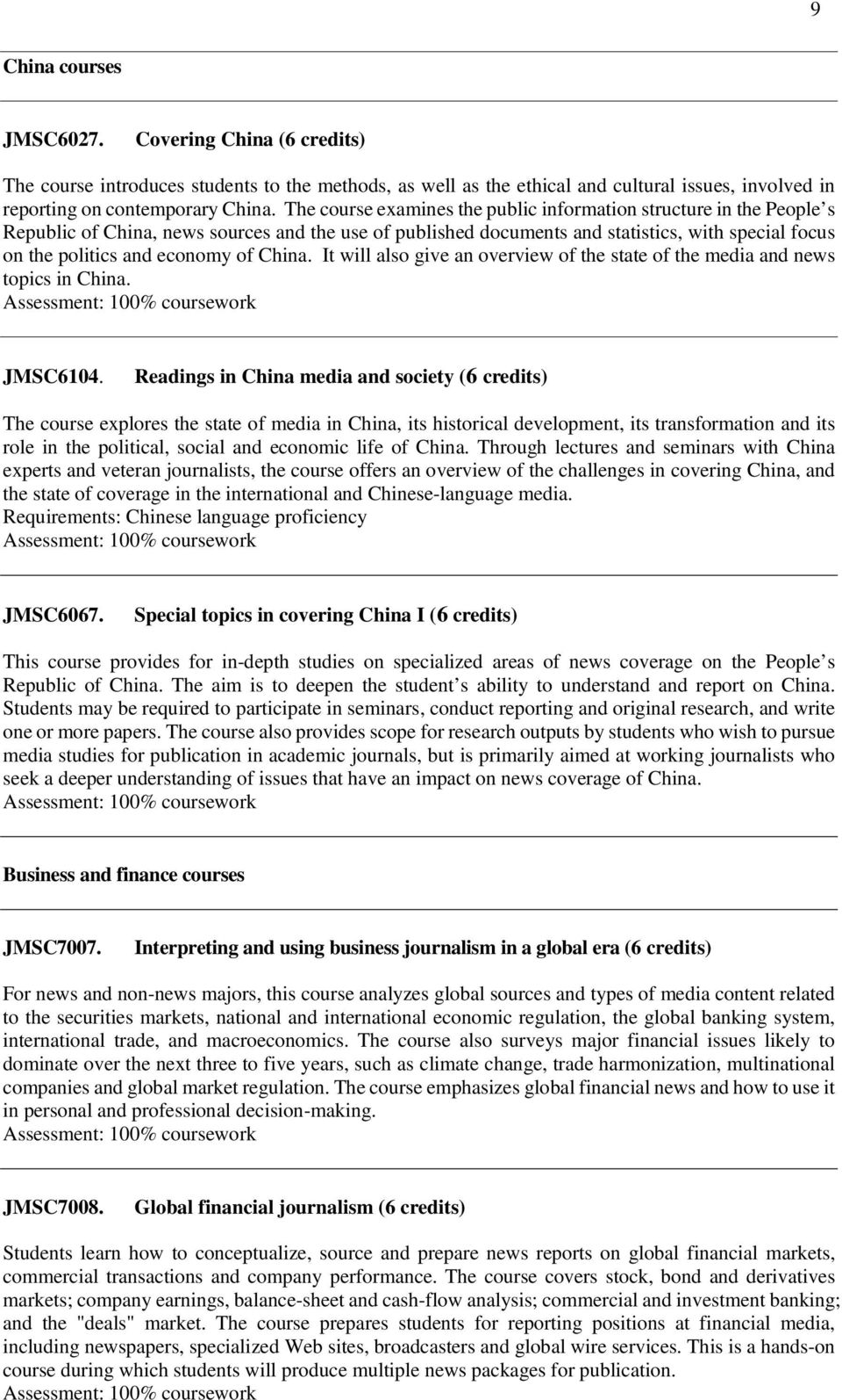 of China. It will also give an overview of the state of the media and news topics in China. JMSC6104.