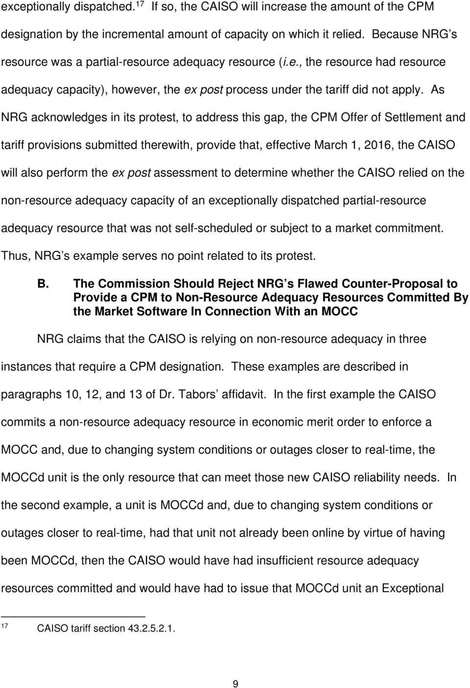 As NRG acknowledges in its protest, to address this gap, the CPM Offer of Settlement and tariff provisions submitted therewith, provide that, effective March 1, 2016, the CAISO will also perform the