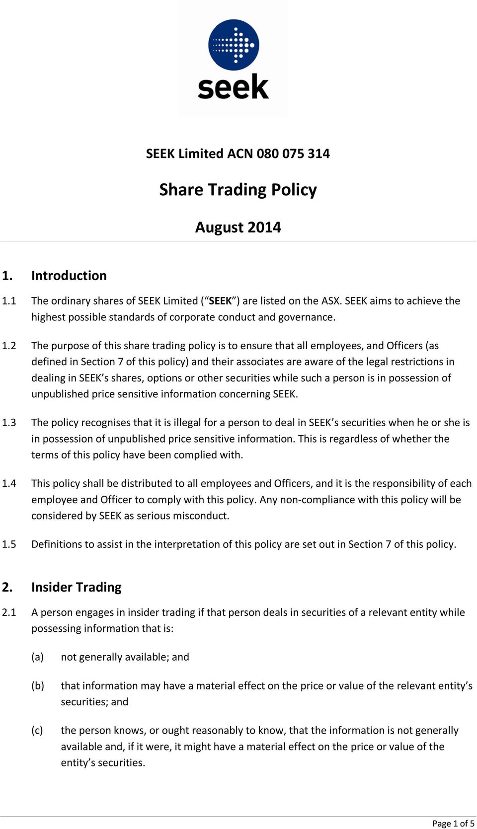 2 The purpose of this share trading policy is to ensure that all employees, and Officers (as defined in Section 7 of this policy) and their associates are aware of the legal restrictions in dealing