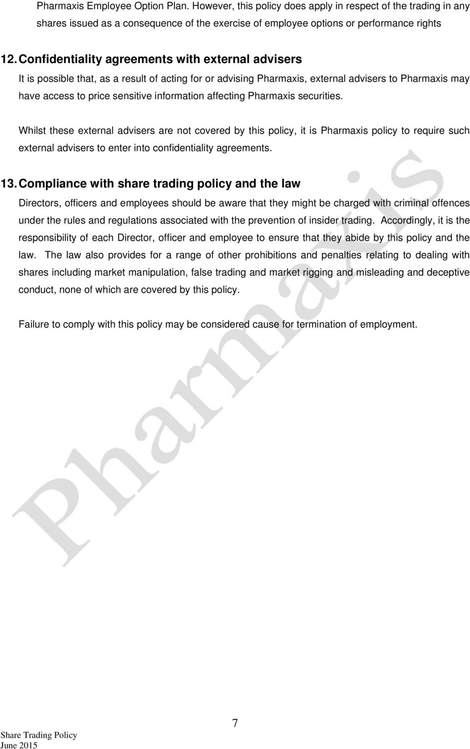 affecting Pharmaxis securities. Whilst these external advisers are not covered by this policy, it is Pharmaxis policy to require such external advisers to enter into confidentiality agreements. 13.